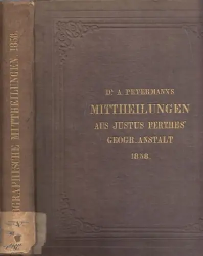 Petermanns Mitteilungen.- A. Petermann: Mittheilungen aus Justus Perthes Geographischer Anstalt 1858 über wichtige neue Erforschungen auf dem Gesammtgebiete der Geographie [Band 4]. 