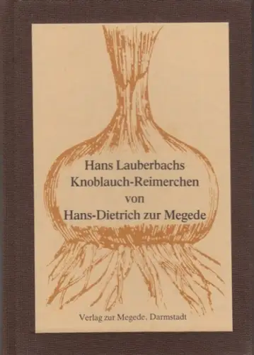 Megede, Hans-Dietrich zur: Hans Lauberbachs Knoblauch-Reimerchen. 