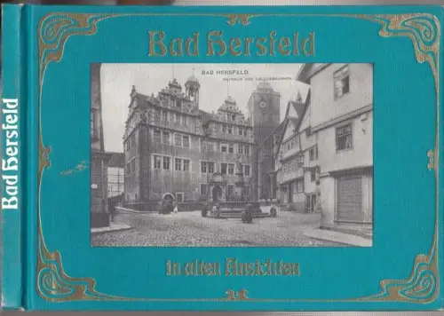 Bad Hersfeld. - herausgegeben von Walter Mitze: Bad Hersfeld in alten Ansichten ( = Deutschland in alten Ansichtskarten und Ansichten ). 