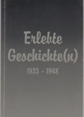 Erlebte Geschichte(n). - Vorwort: Liesel Hünichen: Erlebte Geschichte(n) 1933-1948.