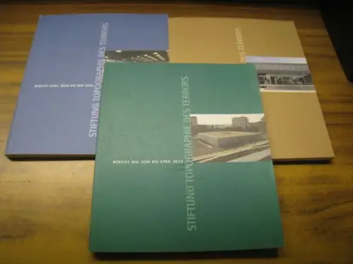Stiftung Topographie des Terrors. - Direktor: Andreas Nachama. - Red.: Britta Scherer: Konvolut mit 3 Berichten: April 2006 bis Mai 2010 / Mai 2010 bis April 2012 / Mai 2012 bis April 2014. 