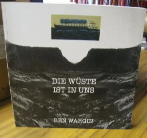 Wargin, Ben ( d. i. Bernhard Wargin 1930 - 2021 ) / Baumpaten e.V., Europa, Gabriele Liebmann  (Hrsg.): Die Wüste ist in uns ( Ausstellungskatalog ). 