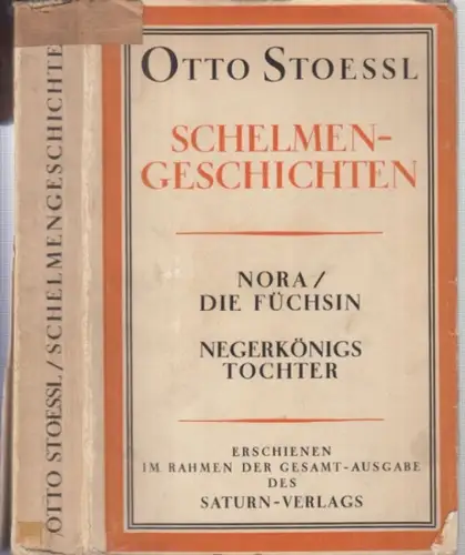 Stoessl, Otto: Schelmengeschichten. - Enthalten: I. Nora, die Füchsin. Eine Theatergeschichte. II. Negerkönigs Tochter ( = Gesammelte Werke, Ausgabe des Saturn-Verlags, der Gesamtausgabe zweiter Band ). 