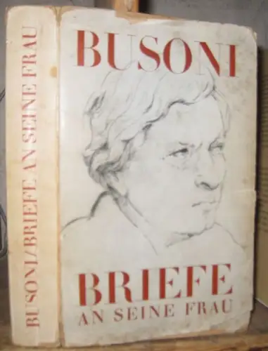 Busoni, Ferrucio. - mi Widmung von Gerda Bsoni. - herausgegeben von Friedrich Schnapp. - mit einem Vorwort von Willi Schuh: Busoni. Briefe an seine Frau. - mit Wodmung und Signatur von Gerda Busoni !. 