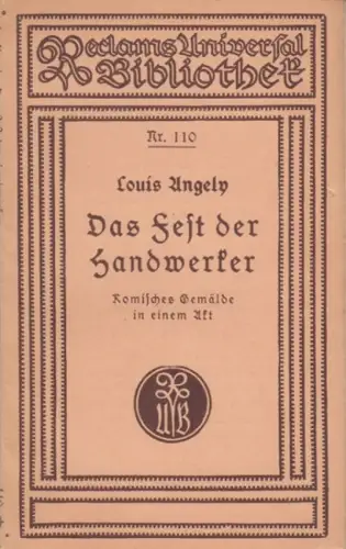 Angely, Louis: Das Fest der Handwerker. Komisches Gemälde aus dem Volksleben in einem Akt. Als Vaudeville behandelt ( = Reclams Universalbibliothek, 110 ). 