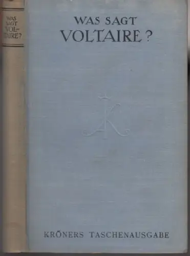 Voltaire. - herausgegeben, übersetzt und eingeleitet von Paul Sakmann: Was sagt Voltaire? Eine Auswahl aus den Werken ( = Kröners Taschenausgabe, Band 40 ). 