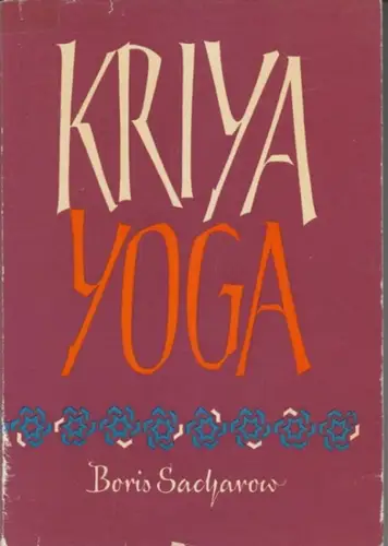 Sacharow, Yogiraj Boris: Kriya-Yoga ( Die Quintessenz des Raja-Yoga). 
