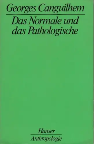 Canguilhem, Georges: Das Normale und das Pathologische ( = Hanser Anthropplogie ). 