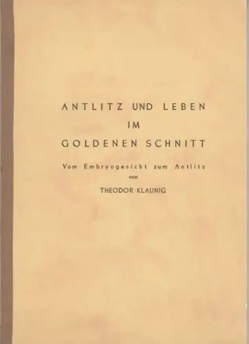 Klaunig, Theodor: Antlitz und Leben im goldenen Schnitt. Vom Embryogesicht zum Antlitz.