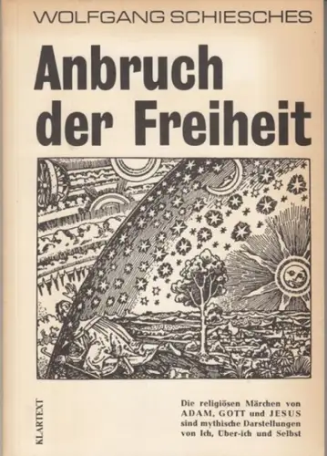 Schiesches, Wolfgang: Anbruch der Freiheit. Die religiösen Märchen von Adam, Gott und Jesus sind mythische Darstellungen von Ich, Über-Ich und Selbst. 