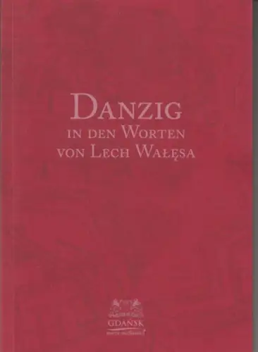 Danzig. - Lech Walesa. - Piotr Adamowicz u. a: Danzig in den Worten von Lech Walesa. 