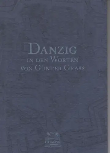 Danzig. - Günter Grass. - Mieczyslaw Abramowicz: Danzig in den Worten von Günter Grass. 