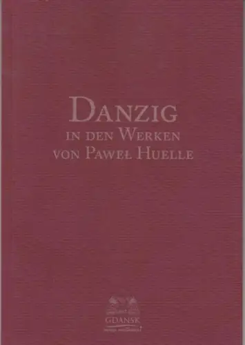 Danzig. - Pawel Huelle: Danzig in den Werken von Pawel Huelle. 