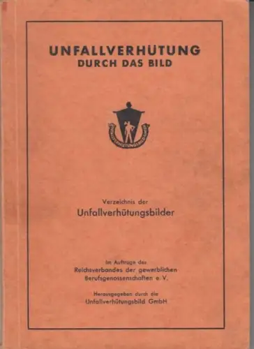 Unfallverhütungsbild GmbH (Herausgeber): Unfallverhütung durch das Bild. Unfallverhütungsbilder. Nach Bildnummern geordnet, Nr. 1 - 651. Ausgabe 1940. 