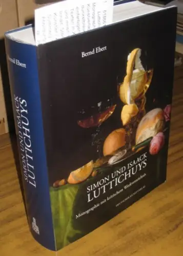 Luttichuys, Simon und Isaack - Bernd Ebert: Simon und Isaack Luttichuys - Monographie mit kritischem Werkverzeichnis. 