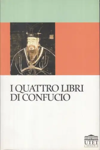 Confucio / Konfuzius. - traduzione dal cinese di Fausto Tomassini. - introduzione di Lionello Lanciotti: I quattro libri di Confucio. 