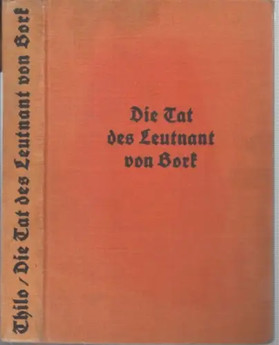 Thilo, Johannes: Die Tat des Leutnant von Bork. Die Geschichte eines 'Fememörders' nacherzählt. 