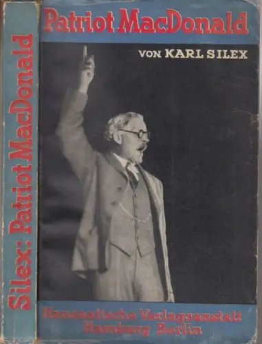 MacDonald, James Ramsay. - von Karl Silex: Patriot MacDonald. Der Romantiker von Downing Street. 