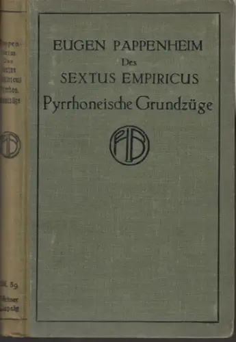 Sextus empiricus. - Aus dem Griechischen übersetzt und mit einer Einleitung und Erläuterungen versehen von Eugen Pappenheim: Des sextus empiricus Pyrrhoneische Grundzüge. 