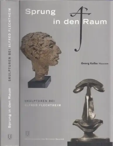 Flechtheim, Alfred. - Georg Kolbe Museum. - Herausgeber: Ottfried Dascher. - Mit Beiträgen von Ursel Berger, Yvette Deseyve, Jan Giebel u. a: Sprung in den Raum. Skulpturen bei Alfred Flechtheim ( = Quellenstudien zur Kunst, Band 11 ). 