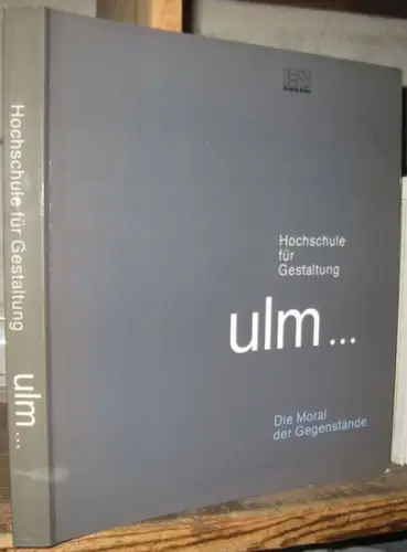 Ulm, Hochschule für Gestaltung. - herausgegeben von Herbert Lindinger: Hochschule für Gestaltung Ulm. Die Moral der Gegenstände. 