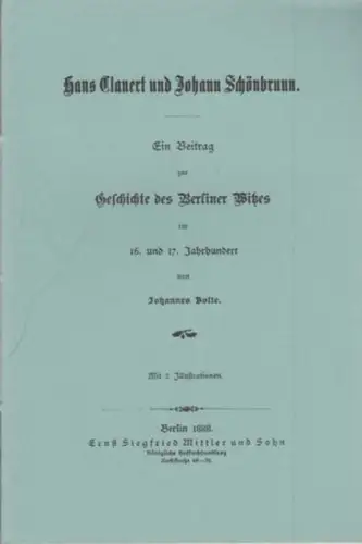 BerlinArchiv herausgegeben von Hans Werner Klünner und Helmut Börsch Supan.    Bolte, Johannes (Autor): Hans Clauert und Johann Schönbrunn. Ein Beitrag zur Geschichte.. 