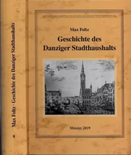 Danzig. - Max Foltz: Geschichte des Danziger Stadthaushalts. (= Quellen und Darstellungen zur Geschichte Westpreußens, Band 8 - Begründet vom Westpreußischen Geschichtsverein, Bernhart Jähnig - Hrsg.). 