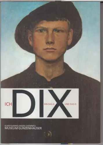 Dix, Otto. - Kunstsammlungen Chemnitz. - Museum Gunzenhauser. - Herausgegeben von Ingrid Mössinger: Ich Dix bin das A und das O. - Katalog zur gleichnamigen Ausstellung, Kunstsammlungen Chemnitz Museum Gunzenhauser, 2011. 