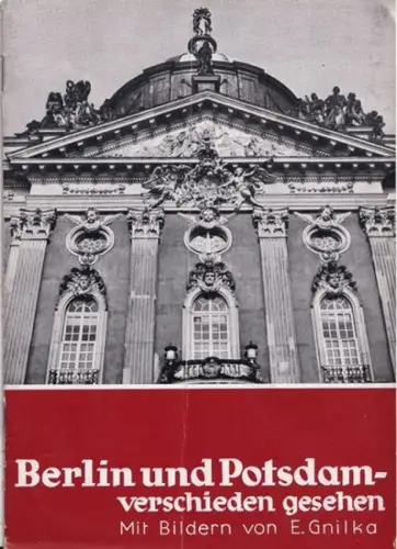 Gnilka, E. (Fotos): BERLIN UND POTSDAM - VERSCHIEDEN GESEHEN. Mit Bildern von E. Gnilka. 