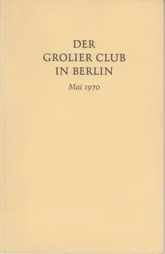 Grolier Club. - introduction: Borngässer, Ludwig: Treasures from the manuscript and music collection (Deckeltitel: Der Grolier Club in Berlin, Mai 1970). 