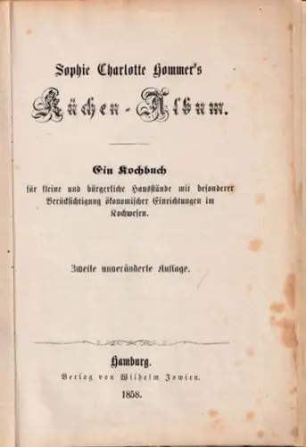 Hommer, Sophie Charlotte: Sophie Charlotte Hommer´s Küchen-Album. Ein Kochbuch für kleine und bürgerliche Hausstände mit besonderer Berücksichtigung ökonomischer Einrichtungen im Kochwesen. 