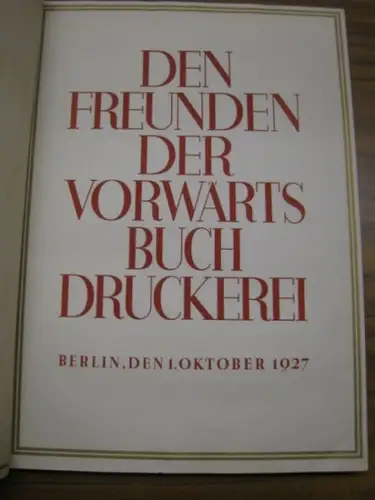 Vorwärtsbuchdruckerei. - O. Wels (einleitender Text): Den Freunden der Vorwärts Buchdruckerei. 