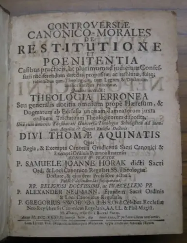 Horak, Samuel Johannes   Alexander Neumann, Gregorius Swoboda (Vorw.) / Thomas von Aquin: Controversiae canonico morales de restitutione et poenitentia casibus practicis accedit: Theologi.. 