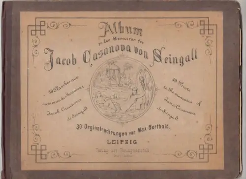 Berthold, Max (ill.). - Jacob Casanova von Seingalt, auch bekannt als Giacomo Casanova: Album zu den Memoiren des Jacob Casanova von Seingalt. 30 Orginalradirungen (Originalradierungen) von Max Berthold / 30 planches aux memoires de Monsieur Jacob Casanov