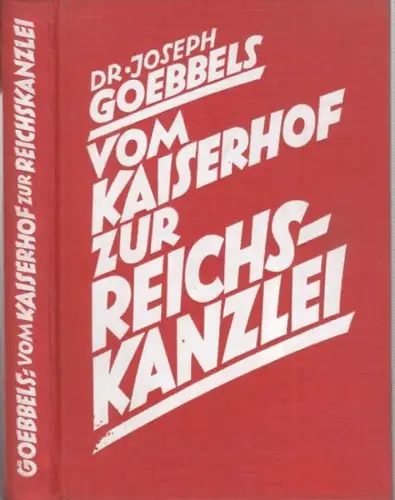 Goebbels, Joseph: Vom Kaiserhof zur Reichskanzlei. Eine historische Darstellung in Tagebuchblättern ( vom 1. Januar 1932 bis zum 1. Mai 1933 ). 