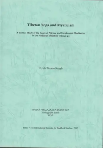 Tibetan yoga and mysticism. A textual study of the Yogas of Naropa and Mahamudra meditation in the medieval tradition of Dags po ( = Studia philologica Buddhica, Monograph series XXXII )
