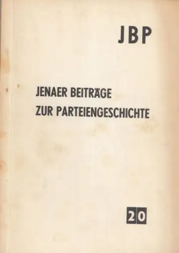 Jenaer Beiträge zur Parteiengeschichte. Nr. 20, November 1967. Mitteilungsblatt der Arbeitsgemeinschaft "Geschichte der bürgerlichen Parteien in Deutschland" der Sektion Geschichte der Deutschen Akademie der Wissenschaften zu Berlin