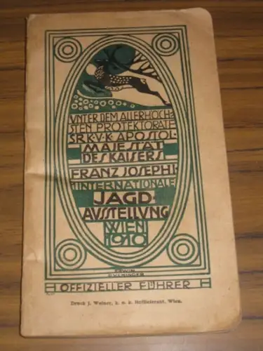 Jagdausstellung.   Erwin Puchinger: Erste Internationale Jagd Ausstellung, Wien 1910. Offizieller Führer. Hrsg. von der Ausstellungs Kommission. Unter dem Allerhöchten Protektorate Seiner kaiserlichen und.. 
