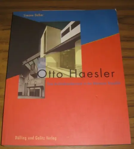Haesler, Otto. - Oelker, Simone: Otto Haesler - Eine Architektenkarriere in der Weimarer Republik. 