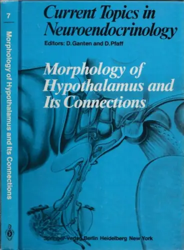 Ganten, D. - D. Pfaff (Ed.): Morphology of Hypothalamus and Ist Connections (= Current Topics in Neuroendocrinology, Volume 7). 