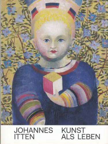 Itten, Johannes. - Zimmer, Nina / Wagner, Christoph (Herausgeber): Johannes Itten - Kunst als Leben. Katalog zur gleichnamigen Ausstellung im Kunstmuseum Bern u. a., 2019-2020. 