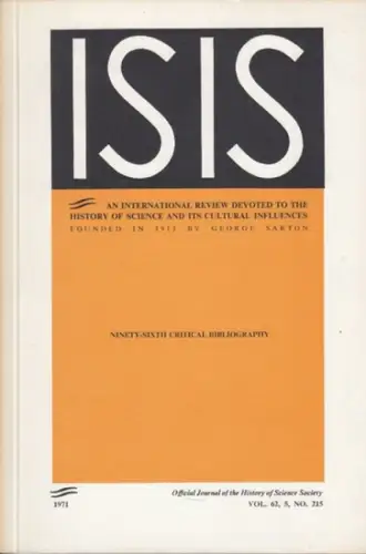 Isis. Vol. 62 Part 5 1971. Official Journal of the History of Science Society. Ninety-sixth Critical Bibliography of the History of Science and its Cultural Influences (to January 1971)