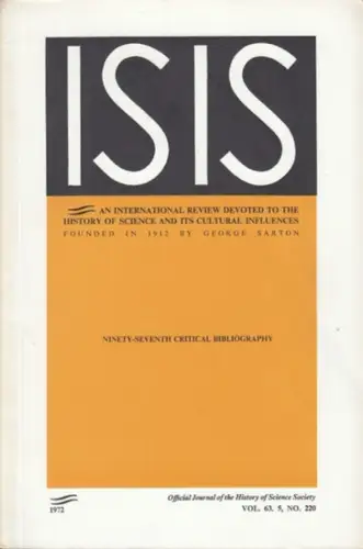 ISIS. - History of Science Society / Multhauf, Robert P. / Finn, Bernard S. / Neu, John (Eds.): Isis. Vol. 63 Part 5 1972. Ninety-seventh (97.) Critical Bibliography of the History of Science and its Cultural Influences (to January 1972). Official Journal