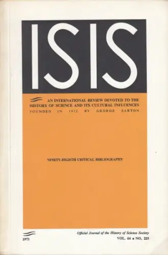 ISIS. - History of Science Society / Multhauf, Robert P. / Finn, Bernard S. / Neu, John (Eds.): Isis. Vol. 64 Part 5 1973. Ninety-eighth (98.) Critical Bibliography of the History of Science and its Cultural Influences (to January 1973). Official Journal 
