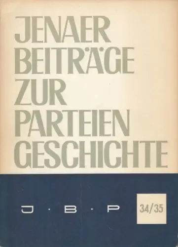 Jenaer Beiträge zur Parteiengeschichte. Nr. 34/35, Juni 1973. Mitteilungsblatt der Forschungsgemeinschaft "Geschichte der nichtproletarischen demokratischen Kräfte in Deutschland"
