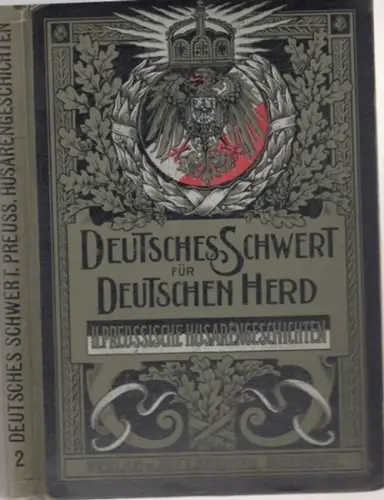 Voigt, Theodor Paul. - illustriert von R. Knötel: Preußische Husarengeschichten. Entwickelung und Thaten der preußischen Husaren von 1721 bis 1866 ( = Deutsches Schwert für Deutschen Herd! Bilder aus der Geschichte der deutschen Heeresteile, 2 ). 