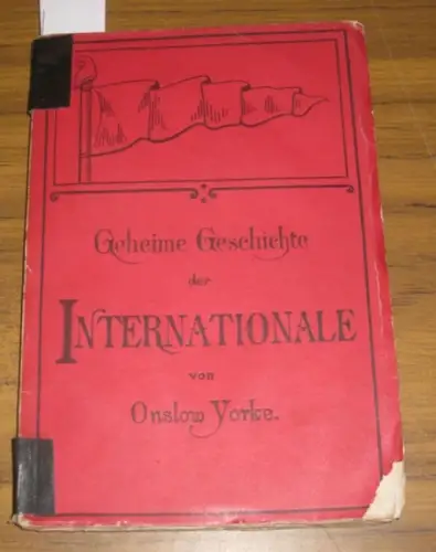 Yorke, Onslow ( d.i. William Hepworth Dixon): Geheime Geschichte der Internationalen Arbeiter-Association von Onslow Yorke. Aus dem Englischen. Autorisirte Uebersetzung. 