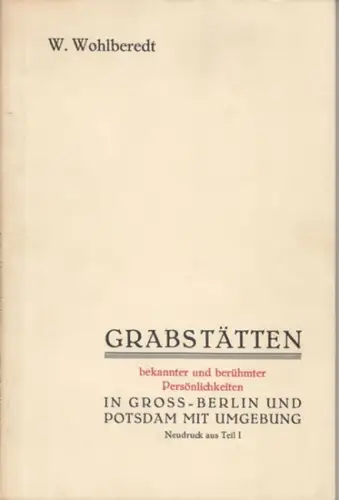 Wohlberedt, W: Verzeichnis der Grabstätten bekannter und berühmter Persönlichkeiten in Groß Berlin und Potsdam mit Umgebung. Neudruck der im Teil I (1932) angegebenen Grabstätten (.. 