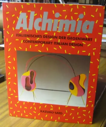 Alchimia. - Sato, Kazuko: Alchimia. Italienisches Design der Gegenwart. Contemporary italian design. 