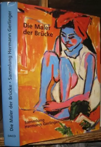 Die Maler der 'Brücke' - Sammlung Hermann Gerlinger: Cuno Amiet, Fritz Bleyl, Erich Heckel, Ernst Ludwig Kirchner, Emil Nolde, Max Pechstein, Karl Schmidt-Rottluff, Otto Mueller